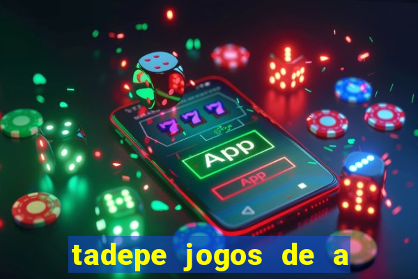 tadepe jogos de a  o