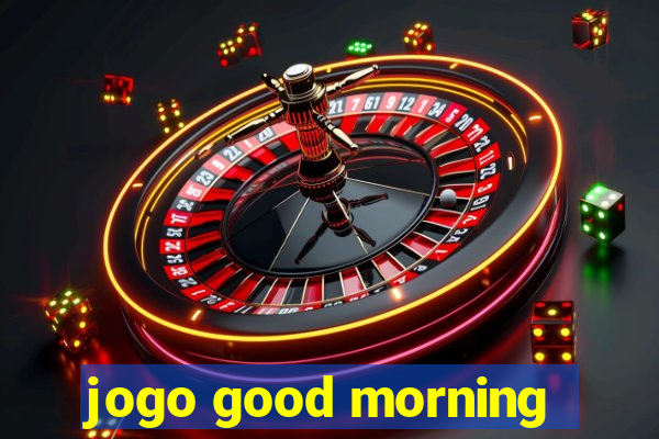 jogo good morning