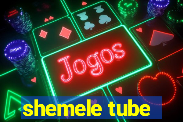 shemele tube