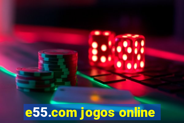 e55.com jogos online