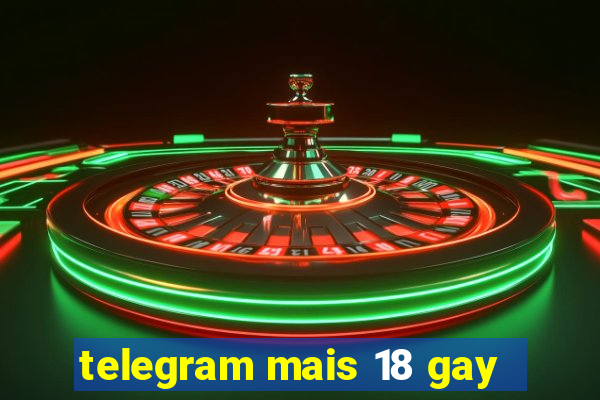 telegram mais 18 gay