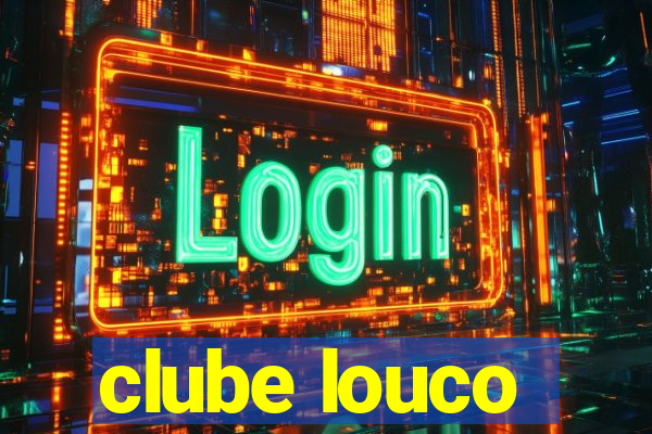 clube louco