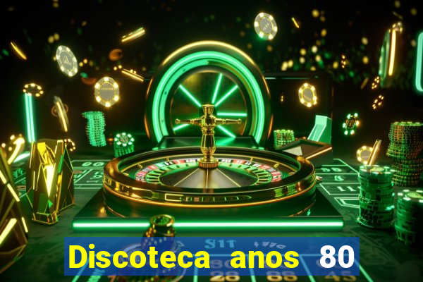 Discoteca anos 80 internacional sua musica