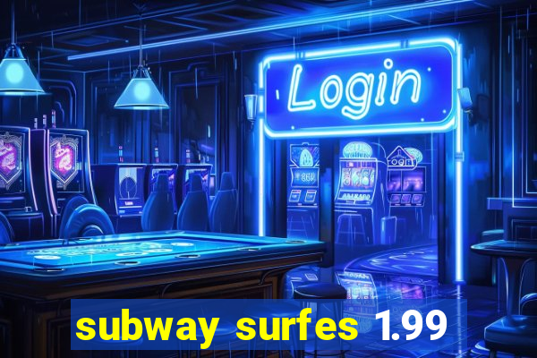 subway surfes 1.99