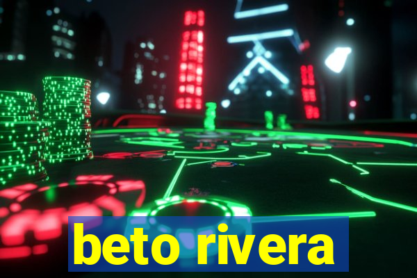 beto rivera