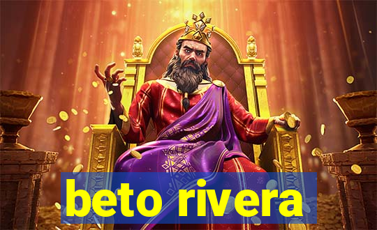 beto rivera