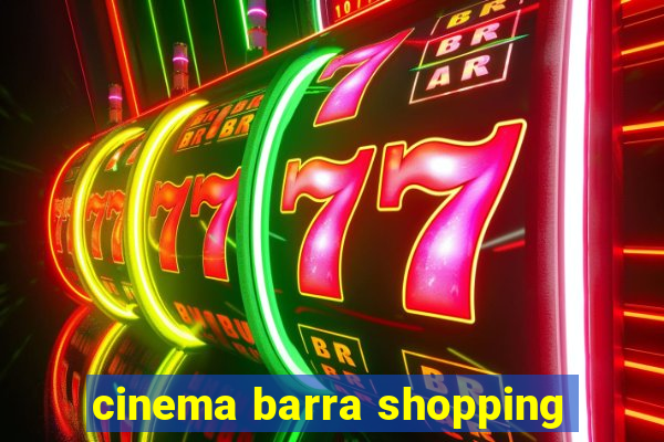 cinema barra shopping