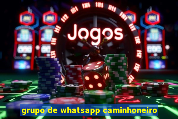 grupo de whatsapp caminhoneiro