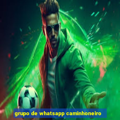 grupo de whatsapp caminhoneiro