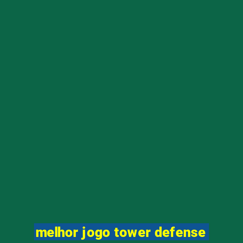 melhor jogo tower defense