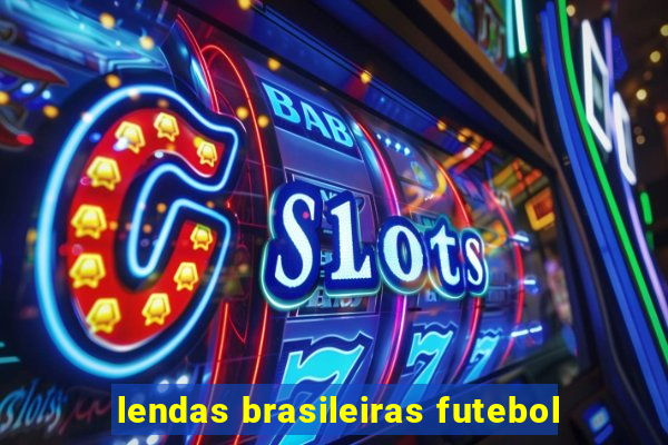 lendas brasileiras futebol