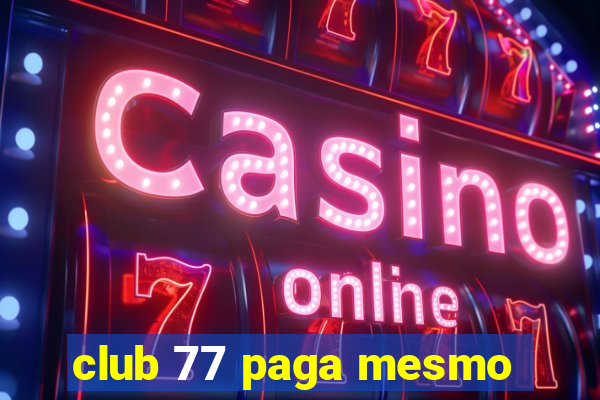 club 77 paga mesmo