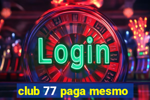 club 77 paga mesmo