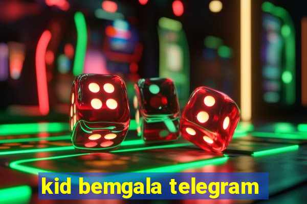 kid bemgala telegram