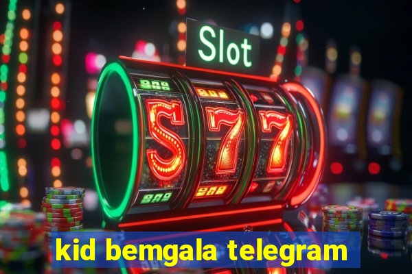 kid bemgala telegram