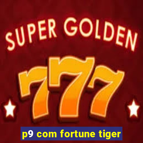 p9 com fortune tiger