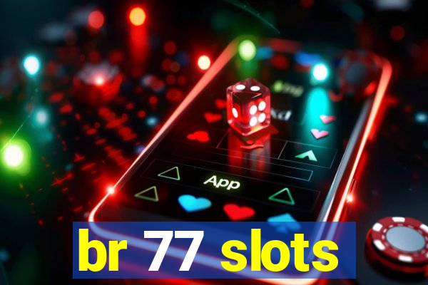 br 77 slots