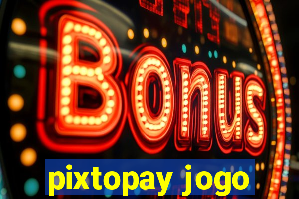 pixtopay jogo