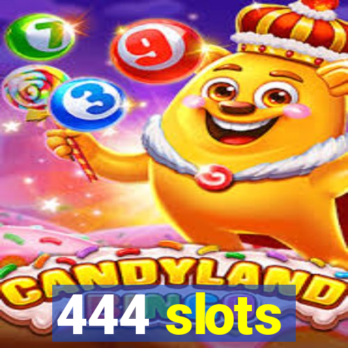 444 slots