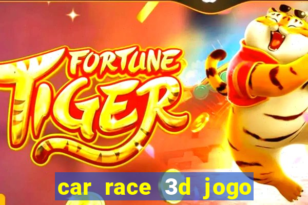 car race 3d jogo de carros