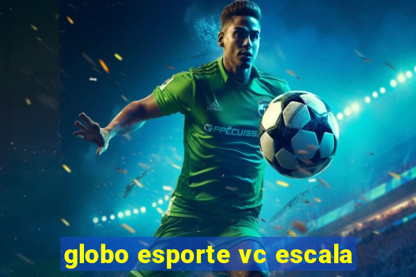 globo esporte vc escala