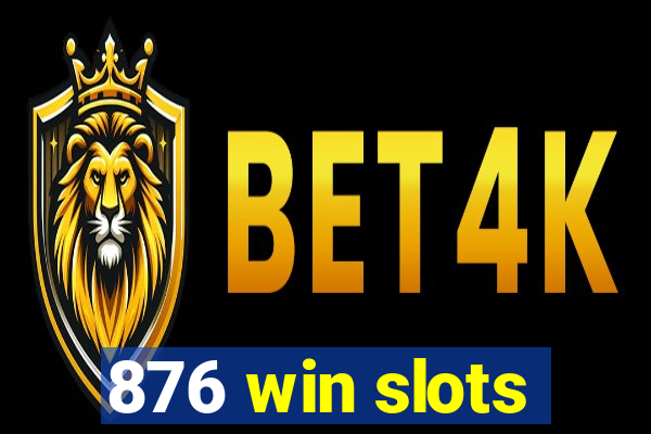 876 win slots