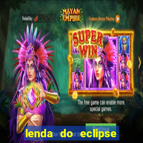 lenda do eclipse sol e lua