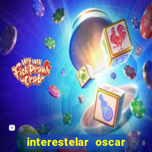 interestelar oscar interestelar quantos oscar