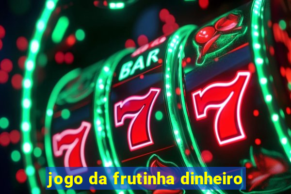 jogo da frutinha dinheiro