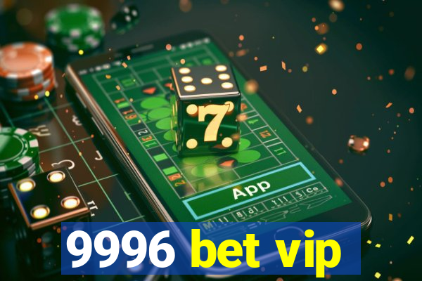 9996 bet vip