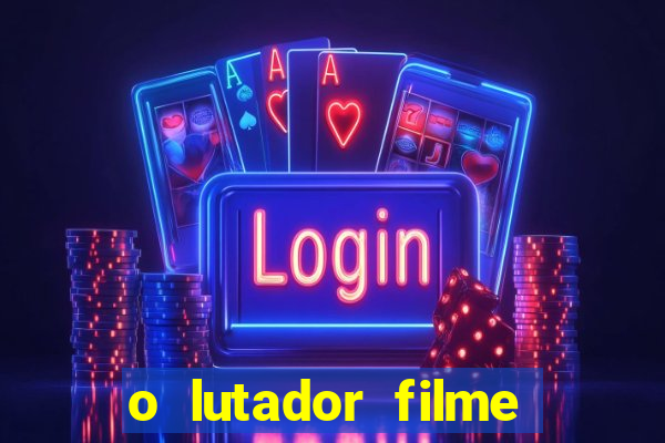 o lutador filme completo dublado mega filmes