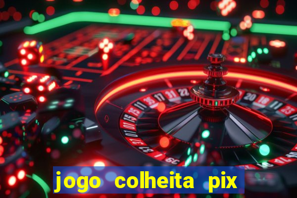 jogo colheita pix paga mesmo