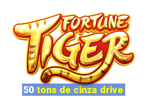 50 tons de cinza drive