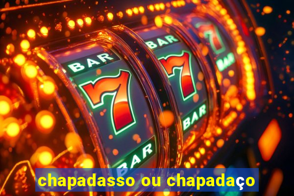 chapadasso ou chapadaço