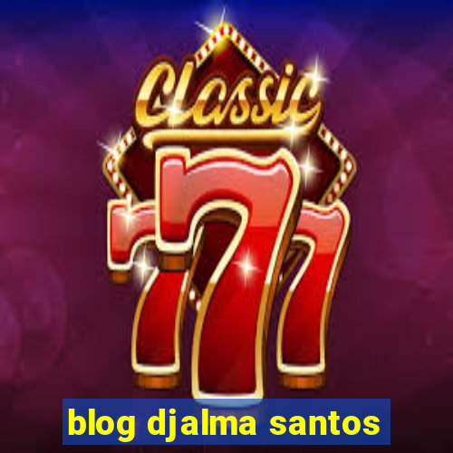 blog djalma santos