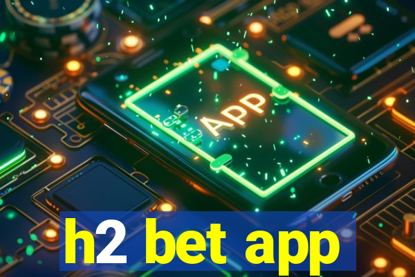 h2 bet app