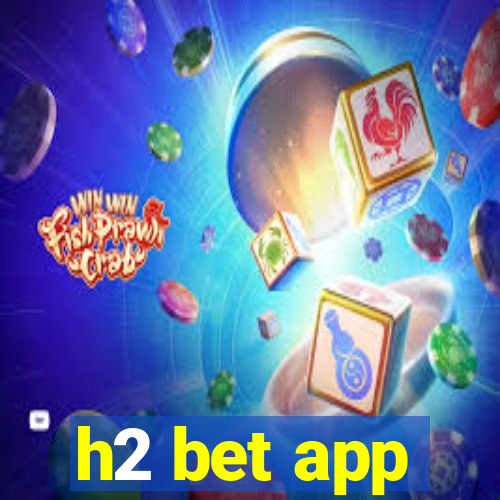 h2 bet app