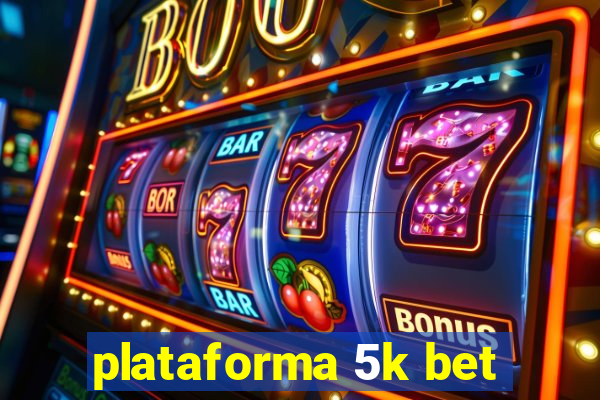 plataforma 5k bet