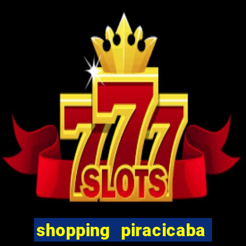 shopping piracicaba - brmalls