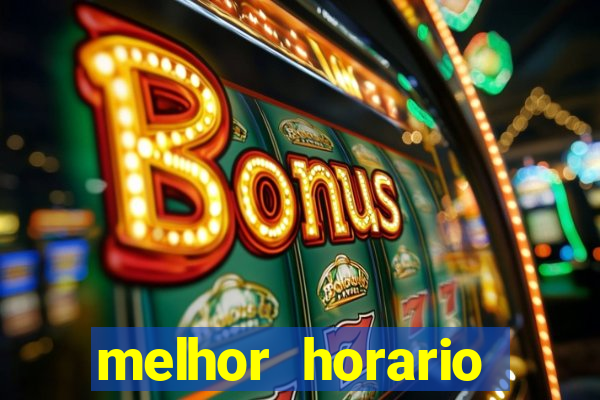 melhor horario jogar fortune tiger