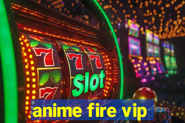 anime fire vip