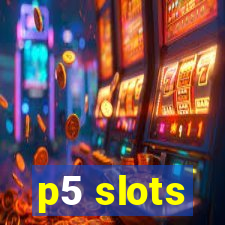 p5 slots