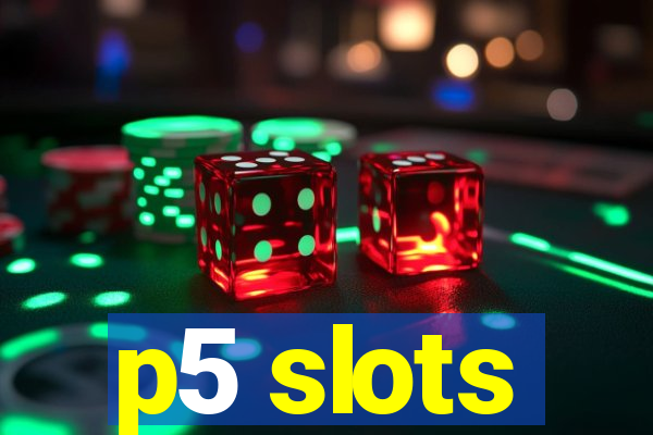 p5 slots