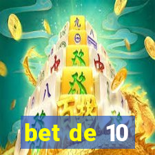 bet de 10