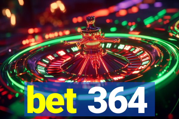 bet 364