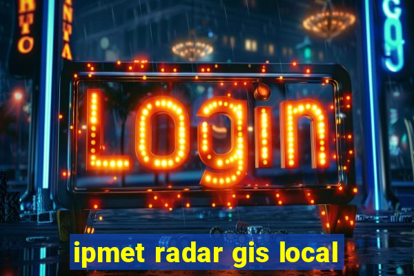 ipmet radar gis local