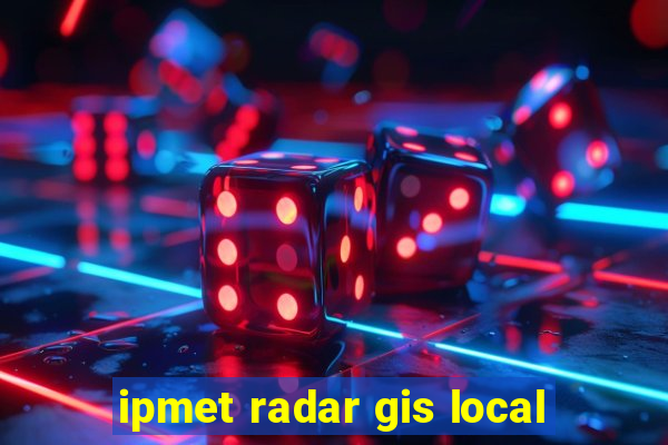 ipmet radar gis local