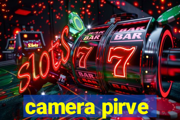 camera pirve