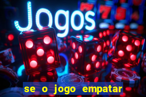 se o jogo empatar hoje quem ganha