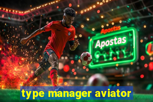 type manager aviator